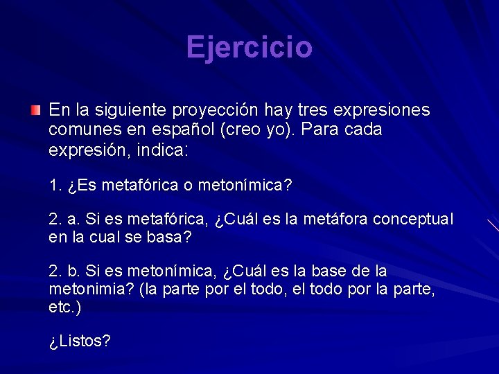 Ejercicio En la siguiente proyección hay tres expresiones comunes en español (creo yo). Para