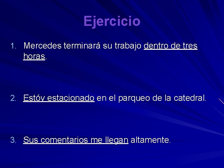 Ejercicio 1. Mercedes terminará su trabajo dentro de tres horas. 2. Estóy estacionado en