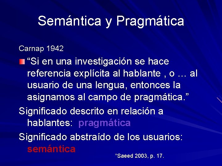 Semántica y Pragmática Carnap 1942 “Si en una investigación se hace referencia explícita al