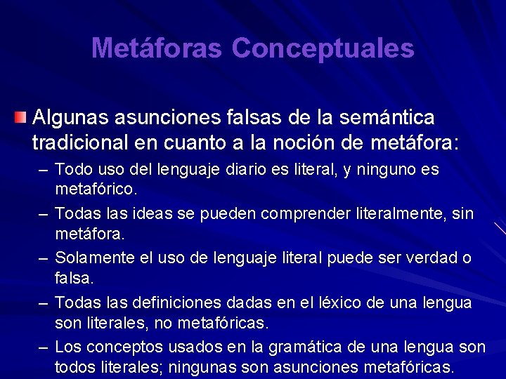 Metáforas Conceptuales Algunas asunciones falsas de la semántica tradicional en cuanto a la noción