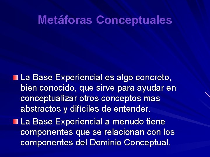 Metáforas Conceptuales La Base Experiencial es algo concreto, bien conocido, que sirve para ayudar