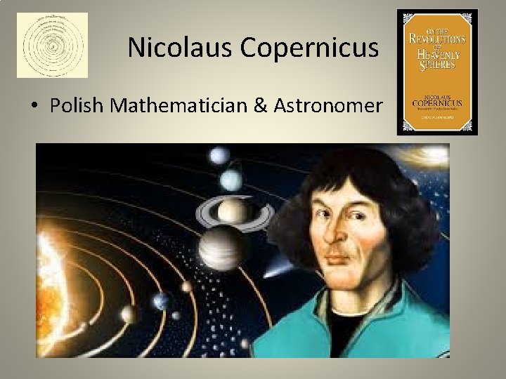 Nicolaus Copernicus • Polish Mathematician & Astronomer 