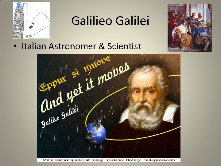 Galilieo Galilei • Italian Astronomer & Scientist 