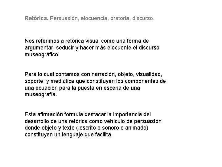 Retórica. Persuasión, elocuencia, oratoria, discurso. Nos referimos a retórica visual como una forma de Retórica. Persuasión, elocuencia, oratoria, discurso. Nos referimos a retórica visual como una forma de