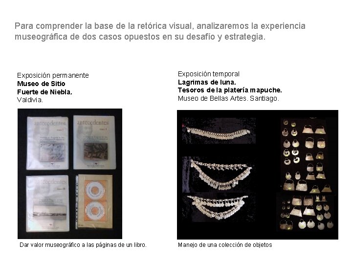 Para comprender la base de la retórica visual, analizaremos la experiencia museográfica de dos Para comprender la base de la retórica visual, analizaremos la experiencia museográfica de dos
