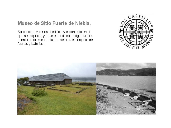 Museo de Sitio Fuerte de Niebla. Su principal valor es el edificio y el Museo de Sitio Fuerte de Niebla. Su principal valor es el edificio y el