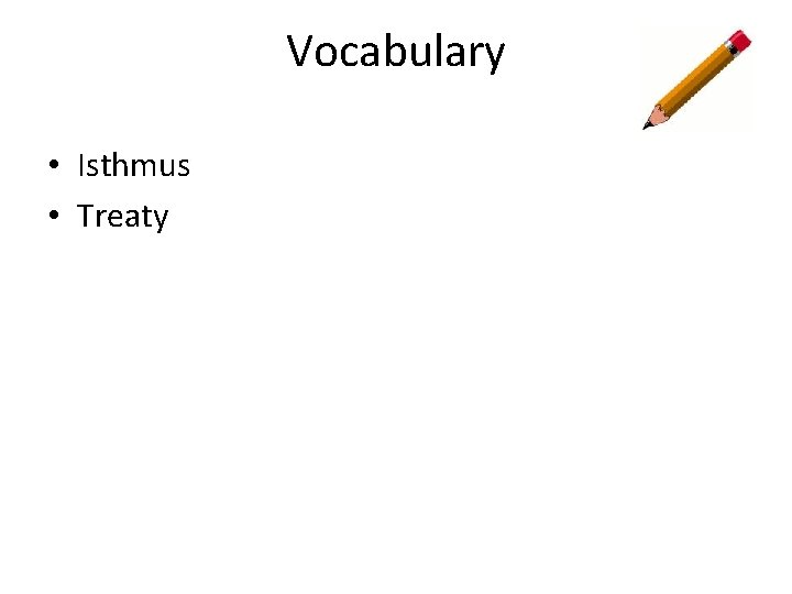 Vocabulary • Isthmus • Treaty Vocabulary • Isthmus • Treaty