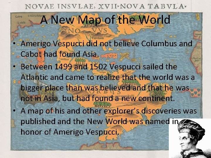 A New Map of the World • Amerigo Vespucci did not believe Columbus and A New Map of the World • Amerigo Vespucci did not believe Columbus and