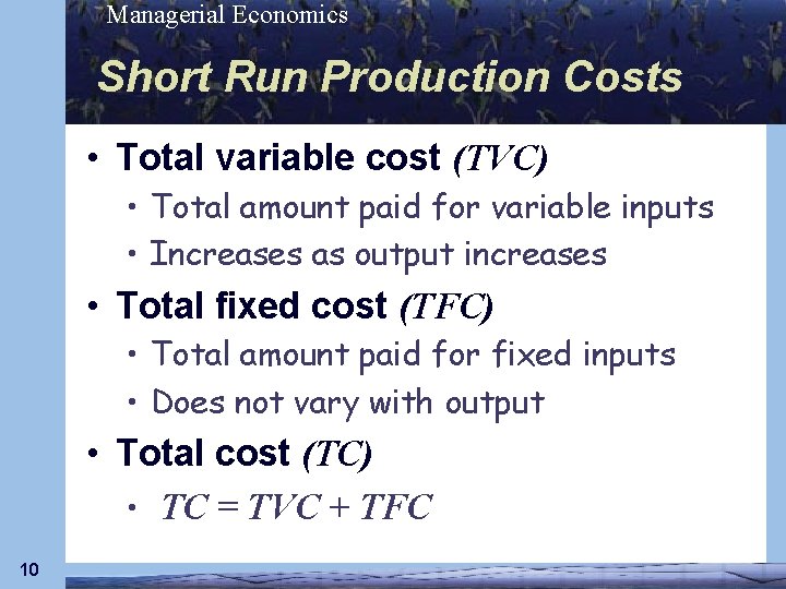 Managerial Economics Short Run Production Costs • Total variable cost (TVC) • Total amount