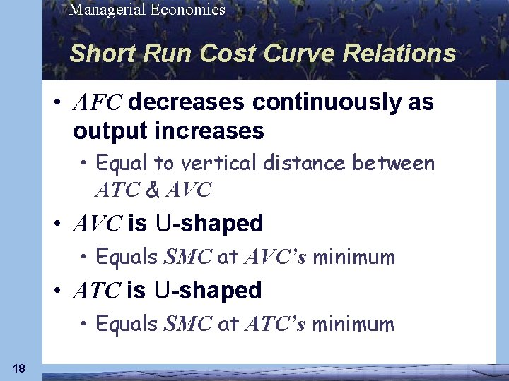 Managerial Economics Short Run Cost Curve Relations • AFC decreases continuously as output increases