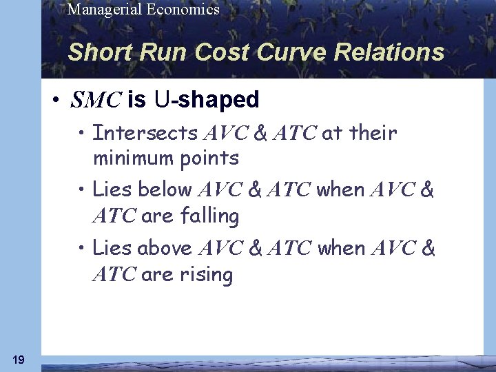 Managerial Economics Short Run Cost Curve Relations • SMC is U-shaped • Intersects AVC