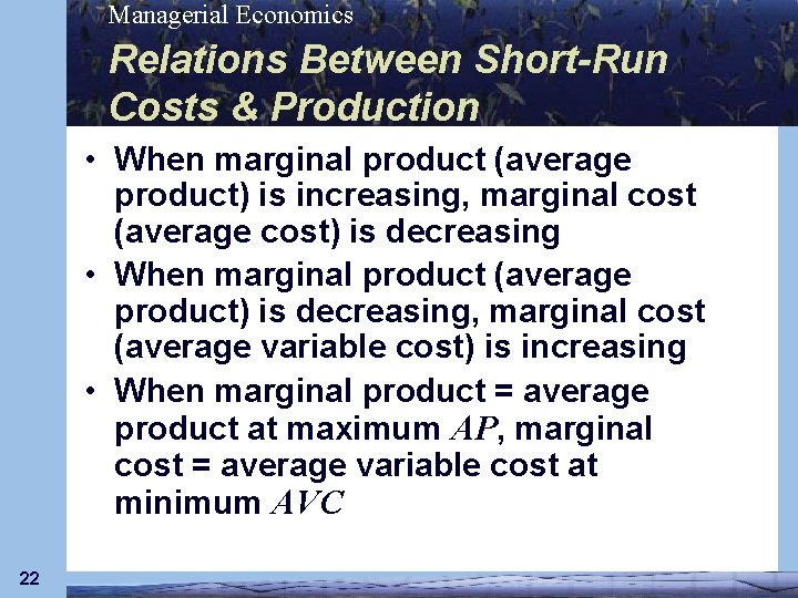 Managerial Economics Relations Between Short-Run Costs & Production • When marginal product (average product)