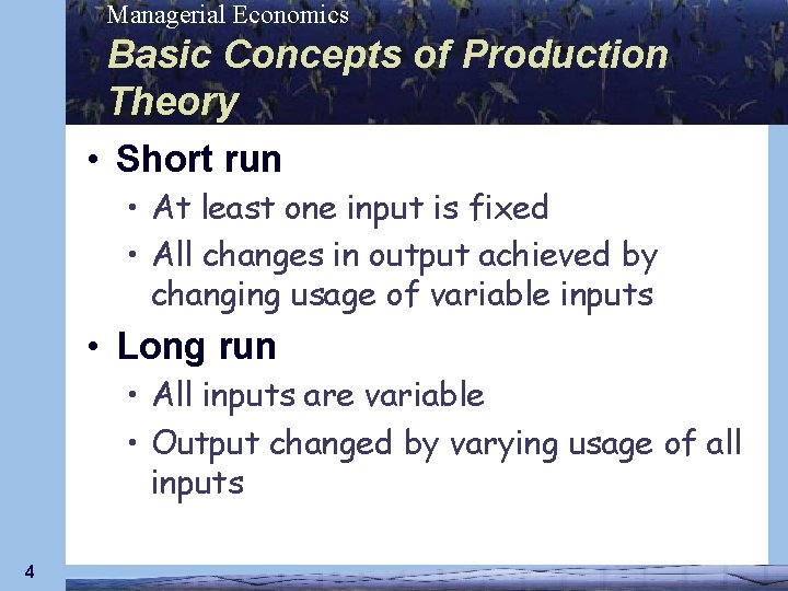 Managerial Economics Basic Concepts of Production Theory • Short run • At least one