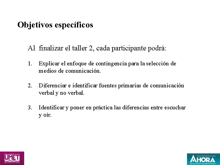 Objetivos específicos Al finalizar el taller 2, cada participante podrá: 1. Explicar el enfoque