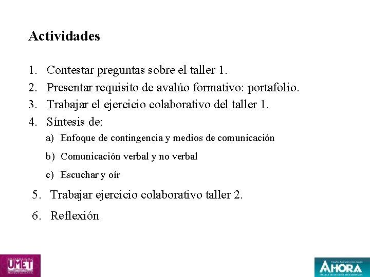 Actividades 1. 2. 3. 4. Contestar preguntas sobre el taller 1. Presentar requisito de