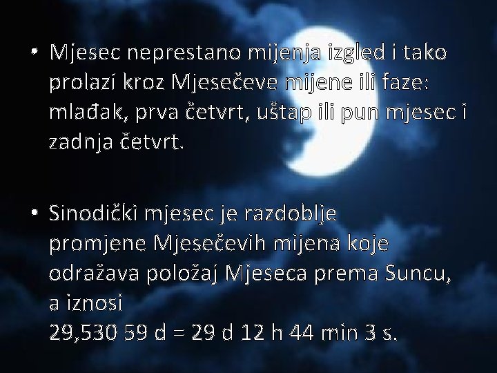  • Mjesec neprestano mijenja izgled i tako prolazi kroz Mjesečeve mijene ili faze: