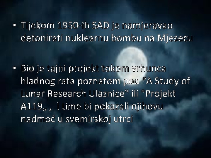  • Tijekom 1950 -ih SAD je namjeravao detonirati nuklearnu bombu na Mjesecu •