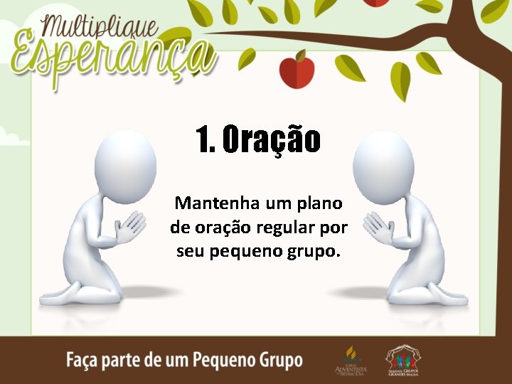 1. Oração Mantenha um plano de oração regular por seu pequeno grupo. 