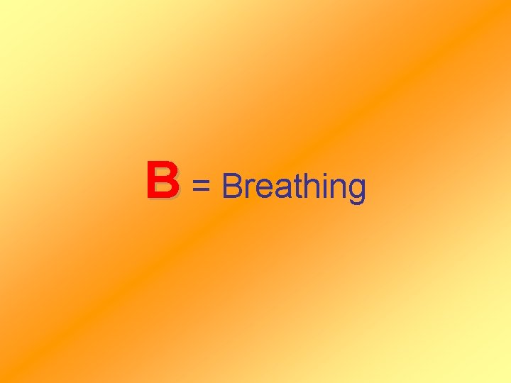 B = Breathing 