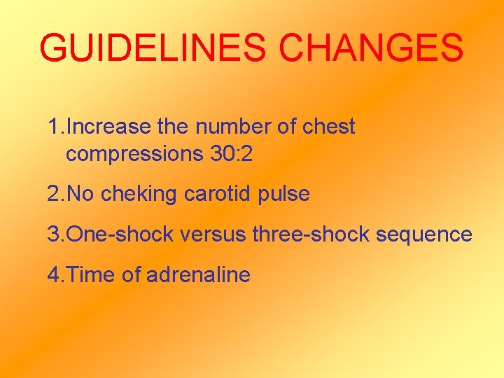 GUIDELINES CHANGES 1. Increase the number of chest compressions 30: 2 2. No cheking