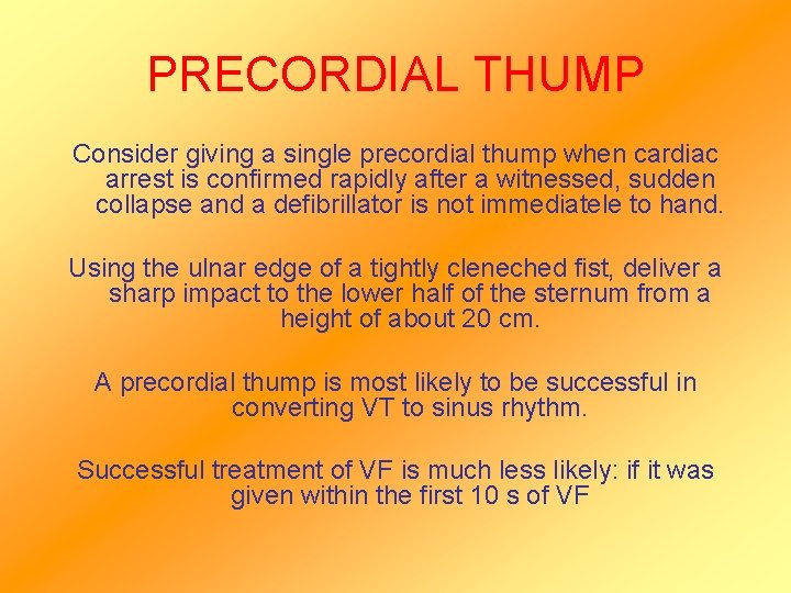 PRECORDIAL THUMP Consider giving a single precordial thump when cardiac arrest is confirmed rapidly