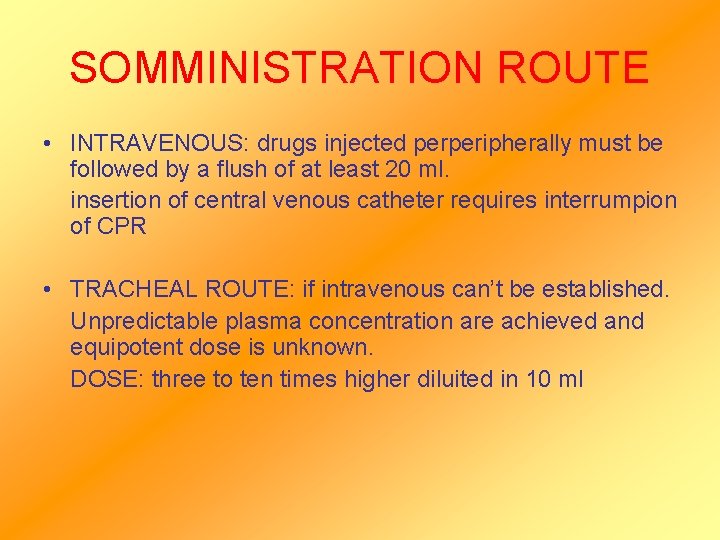 SOMMINISTRATION ROUTE • INTRAVENOUS: drugs injected perperipherally must be followed by a flush of