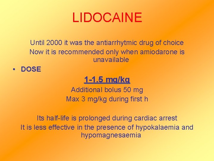 LIDOCAINE Until 2000 it was the antiarrhytmic drug of choice Now it is recommended