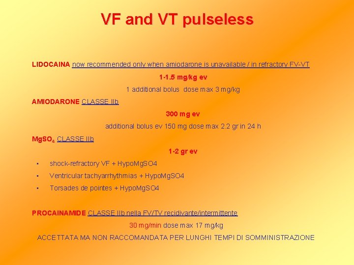 VF and VT pulseless LIDOCAINA now recommended only when amiodarone is unavailable / in