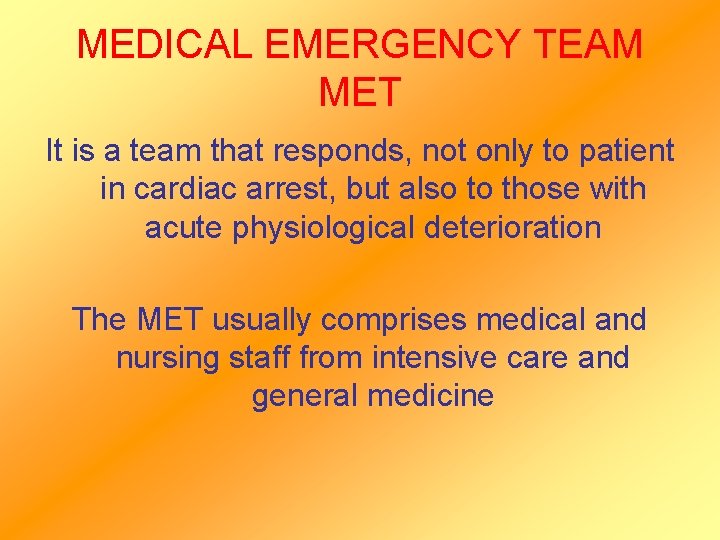 MEDICAL EMERGENCY TEAM MET It is a team that responds, not only to patient