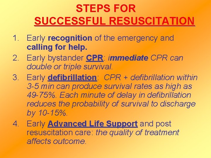 STEPS FOR SUCCESSFUL RESUSCITATION 1. Early recognition of the emergency and calling for help.