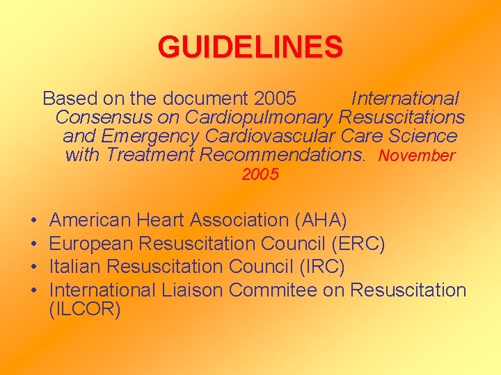 GUIDELINES Based on the document 2005 International Consensus on Cardiopulmonary Resuscitations and Emergency Cardiovascular