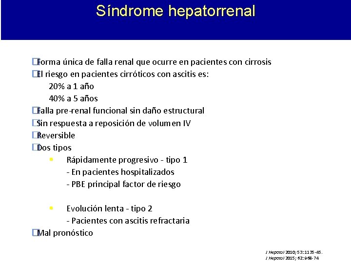 Síndrome hepatorrenal �Forma única de falla renal que ocurre en pacientes con cirrosis �El Síndrome hepatorrenal �Forma única de falla renal que ocurre en pacientes con cirrosis �El