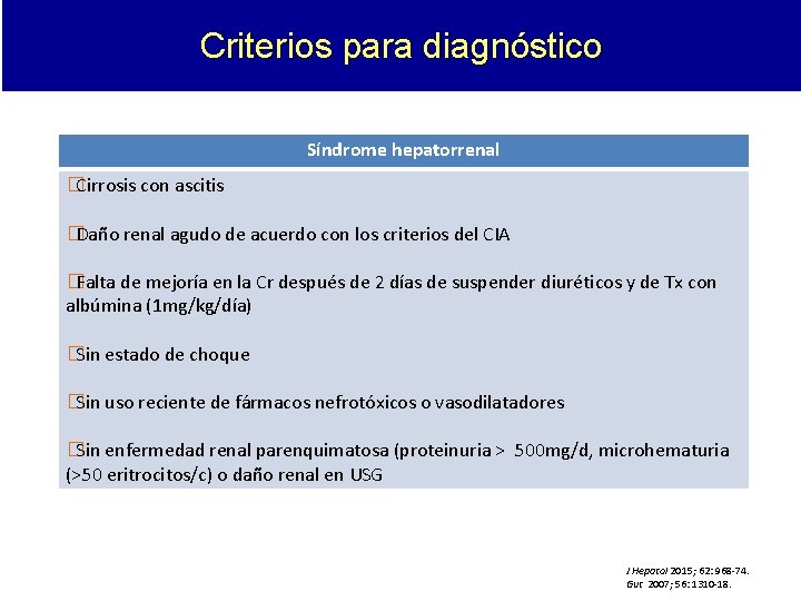 Criterios para diagnóstico Síndrome hepatorrenal �Cirrosis con ascitis �Daño renal agudo de acuerdo con Criterios para diagnóstico Síndrome hepatorrenal �Cirrosis con ascitis �Daño renal agudo de acuerdo con