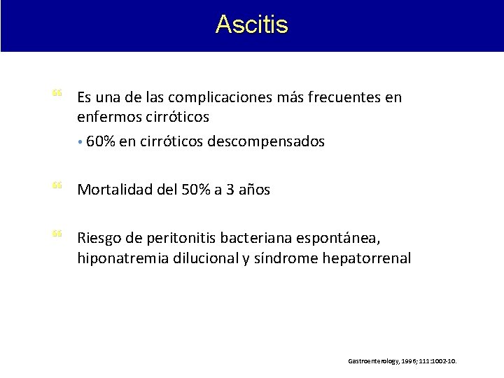 Ascitis Es una de las complicaciones más frecuentes en enfermos cirróticos 60% en cirróticos Ascitis Es una de las complicaciones más frecuentes en enfermos cirróticos 60% en cirróticos