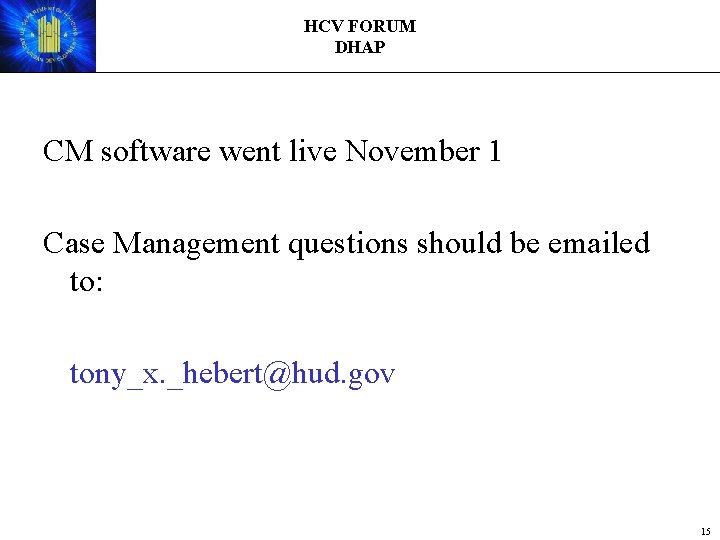 HCV FORUM DHAP CM software went live November 1 Case Management questions should be