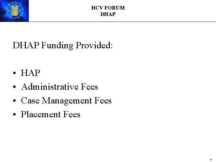 HCV FORUM DHAP Funding Provided: • • HAP Administrative Fees Case Management Fees Placement