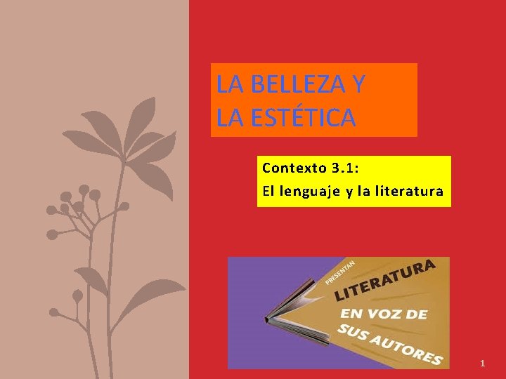 LA BELLEZA Y LA ESTÉTICA Contexto 3. 1: El lenguaje y la literatura 1