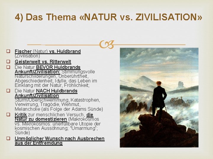 4) Das Thema «NATUR vs. ZIVILISATION» q Fischer (Natur) vs. Huldbrand (Zivilisation) q Geisterwelt