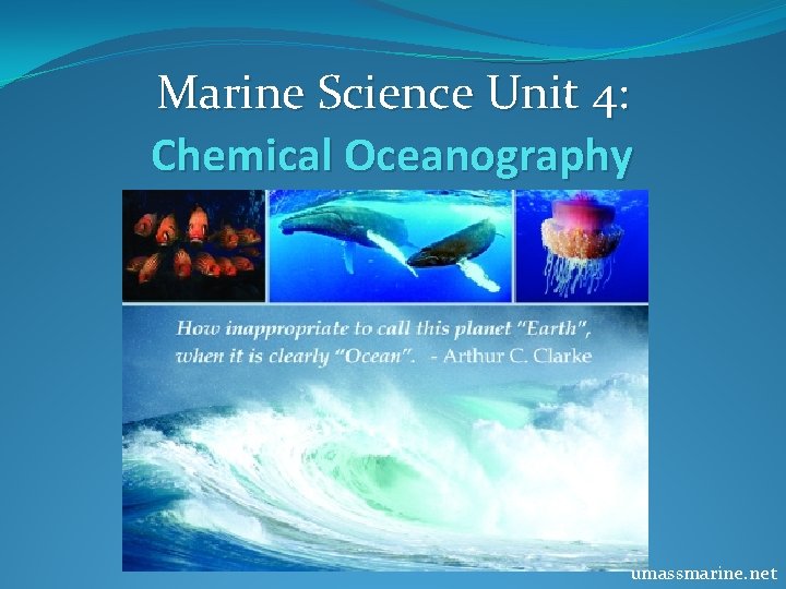 Marine Science Unit 4: Chemical Oceanography umassmarine. net Marine Science Unit 4: Chemical Oceanography umassmarine. net