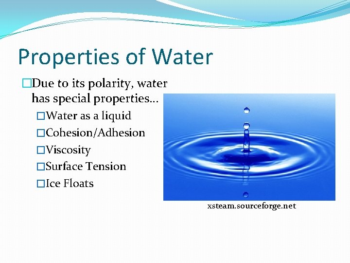 Properties of Water �Due to its polarity, water has special properties… �Water as a Properties of Water �Due to its polarity, water has special properties… �Water as a