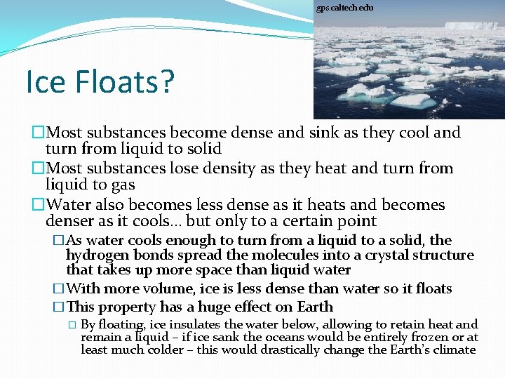 gps. caltech. edu Ice Floats? �Most substances become dense and sink as they cool gps. caltech. edu Ice Floats? �Most substances become dense and sink as they cool