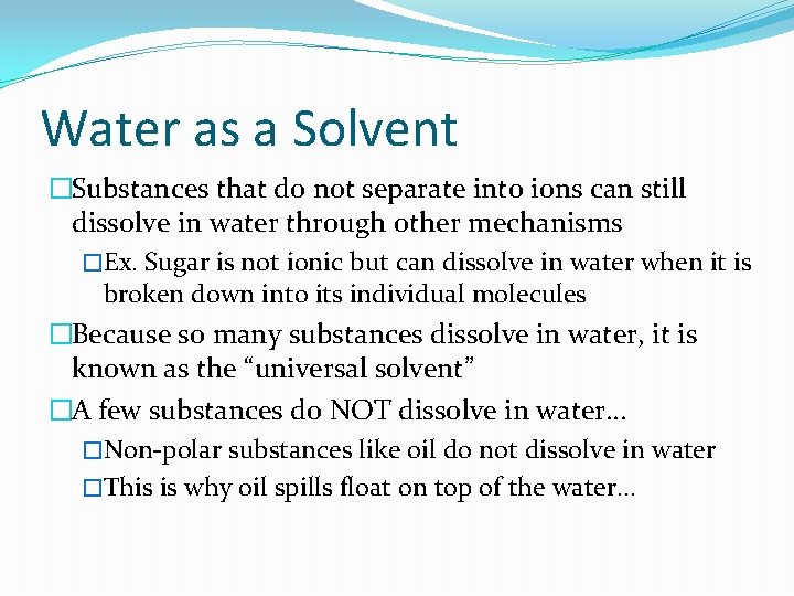 Water as a Solvent �Substances that do not separate into ions can still dissolve Water as a Solvent �Substances that do not separate into ions can still dissolve