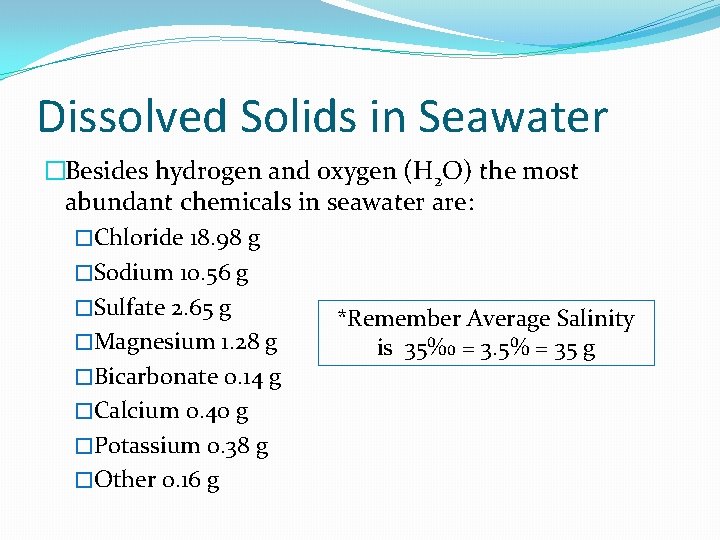 Dissolved Solids in Seawater �Besides hydrogen and oxygen (H 2 O) the most abundant Dissolved Solids in Seawater �Besides hydrogen and oxygen (H 2 O) the most abundant