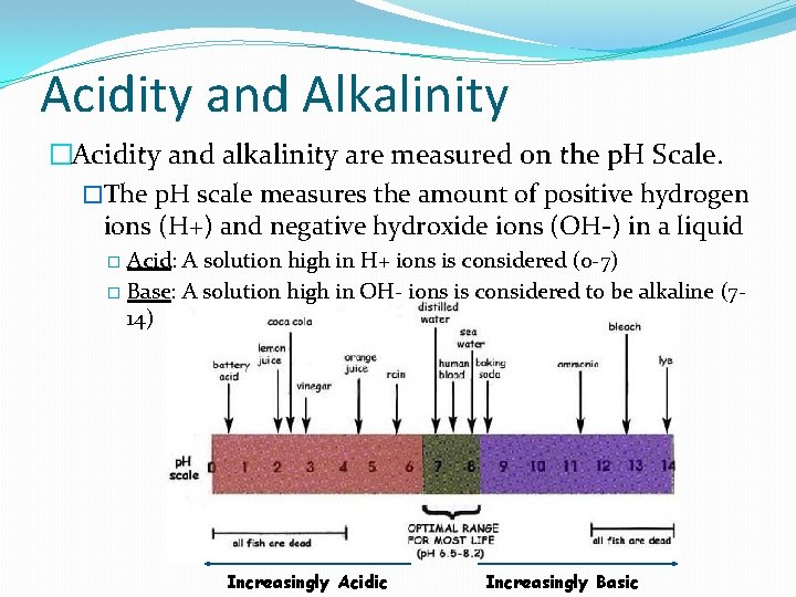 Acidity and Alkalinity �Acidity and alkalinity are measured on the p. H Scale. �The Acidity and Alkalinity �Acidity and alkalinity are measured on the p. H Scale. �The