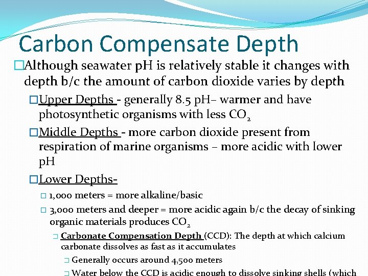 Carbon Compensate Depth �Although seawater p. H is relatively stable it changes with depth Carbon Compensate Depth �Although seawater p. H is relatively stable it changes with depth