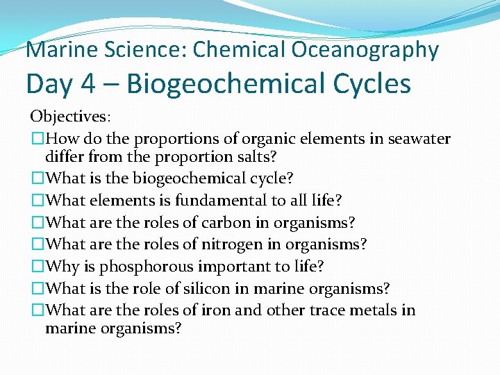 Marine Science: Chemical Oceanography Day 4 – Biogeochemical Cycles Objectives: �How do the proportions Marine Science: Chemical Oceanography Day 4 – Biogeochemical Cycles Objectives: �How do the proportions