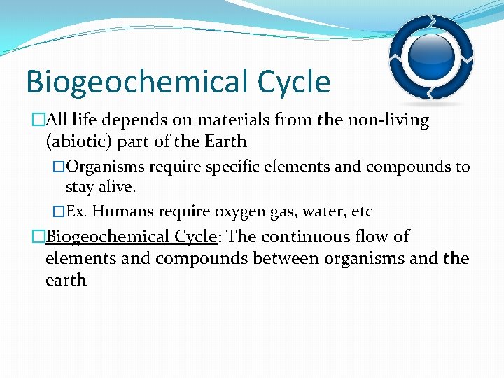 Biogeochemical Cycle �All life depends on materials from the non-living (abiotic) part of the Biogeochemical Cycle �All life depends on materials from the non-living (abiotic) part of the