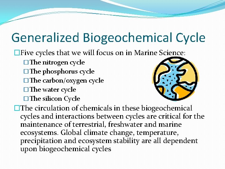 Generalized Biogeochemical Cycle �Five cycles that we will focus on in Marine Science: �The Generalized Biogeochemical Cycle �Five cycles that we will focus on in Marine Science: �The