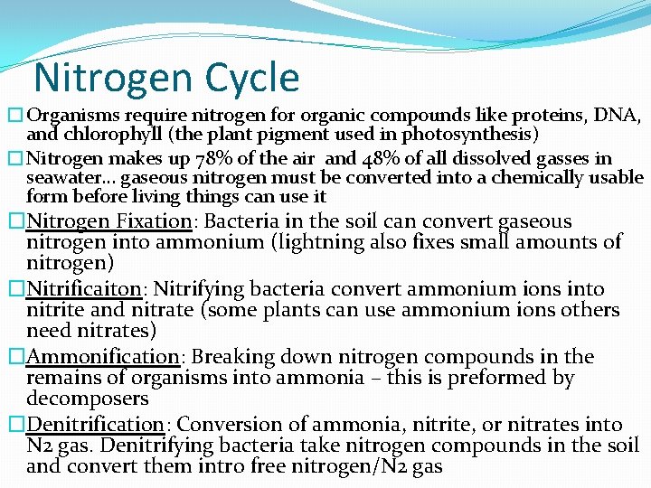 Nitrogen Cycle �Organisms require nitrogen for organic compounds like proteins, DNA, and chlorophyll (the Nitrogen Cycle �Organisms require nitrogen for organic compounds like proteins, DNA, and chlorophyll (the