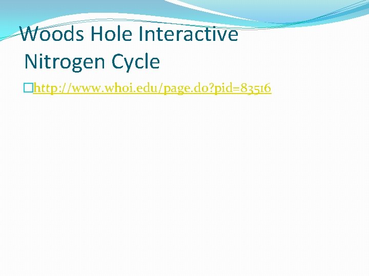 Woods Hole Interactive Nitrogen Cycle �http: //www. whoi. edu/page. do? pid=83516 Woods Hole Interactive Nitrogen Cycle �http: //www. whoi. edu/page. do? pid=83516